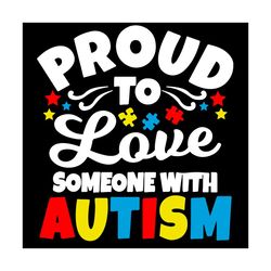 proud to love someone with autism svg, trending svg, autism svg, autism love svg, puzzle svg, autism awareness svg, auti