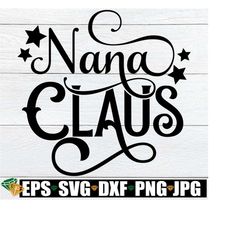 nana claus, christmas nana svg, nana christmas shirt, christms nana svg, christmas gift for nana, nana claus svg, digital download png svg