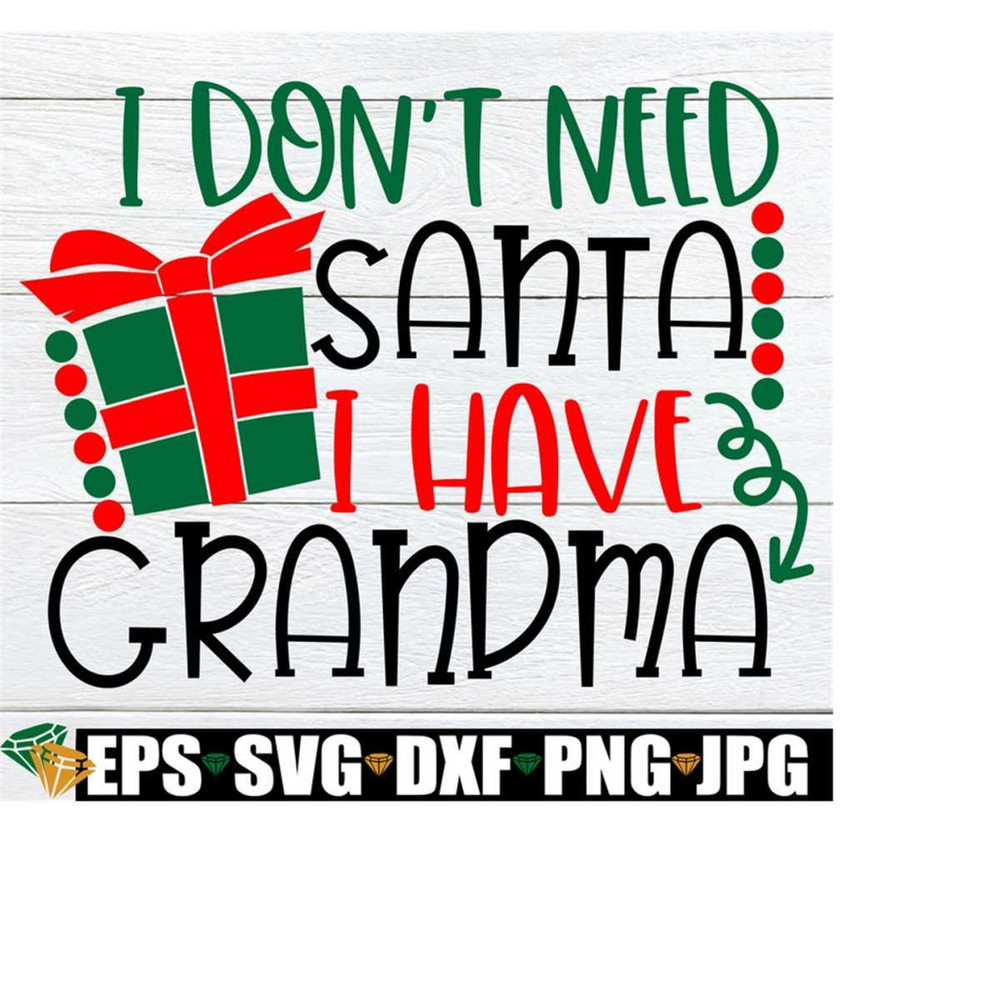 25102023183217-i-dont-need-santa-i-have-grandma-christmas-svg-kids-image-1.jpg