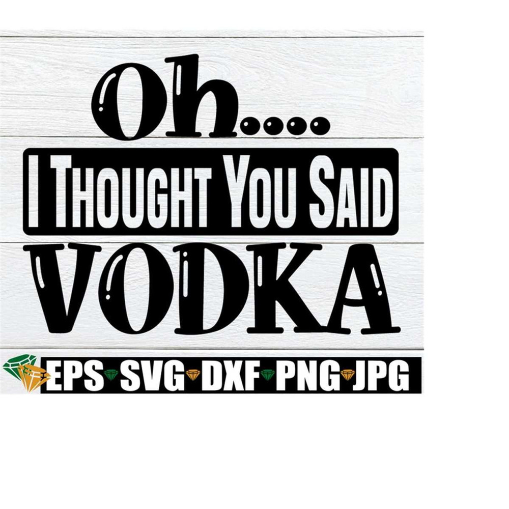 25102023183643-oh-i-thought-you-said-vodka-vodka-day-drinkier-drinker-image-1.jpg