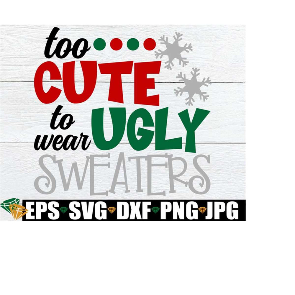 25102023183750-too-cute-to-wear-ugly-sweaters-funny-christmas-shirt-svg-image-1.jpg