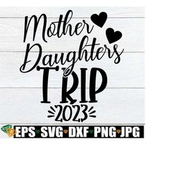 mother daughters trip, mother daughters trip shirts svg, mother daughter trip 2023, mother daughter trip gift, mother daughter matching trip