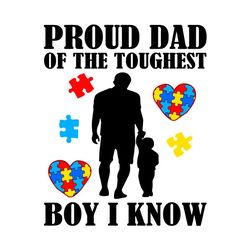 proud dad of the toughest boy i know svg, trending svg, autism svg, puzzle svg, daddy svg, autism awareness svg, autism