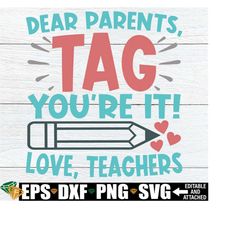 dear parents tag you're it love teachers, funny teacher end of the year shirt svg, teacher svg, end of school svg, pre-k teacher shirt svg