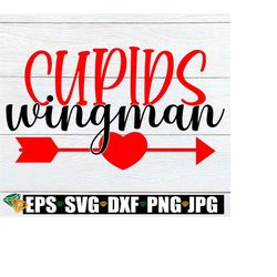 Cupid's Wingman, Valentine's Day, Cupid SVG, Cupids Wingman svg, Valentine's Day svg, Cut File, Valentin's Day shirt svg, Printable Image