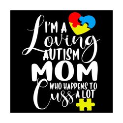 im a loving autism mom who happens to cuss a lot svg, autism svg, awareness svg, autism awareness svg, autism mom svg, l