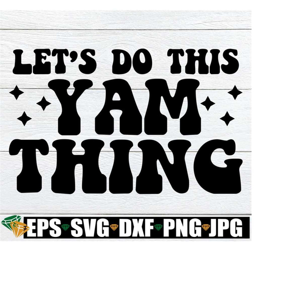 25102023185155-lets-do-this-yam-thing-funny-thanksgiving-shirt-svg-image-1.jpg