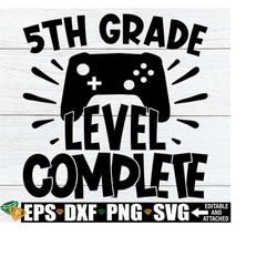 5th grade level complete, boys 5th grade graduation shirt svg, 5th grade graduate svg, 5th grade svg, 5th grade graduation shirt svg png