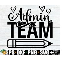 admin team, matching administration shirts svg, administration svg, administration appreciation svg png, back to school shirts for admin svg