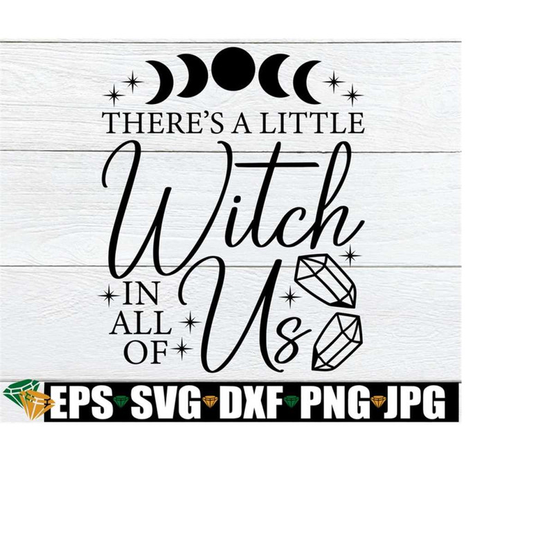 2510202318535-theres-a-little-witch-in-all-of-us-svg-halloween-svg-image-1.jpg