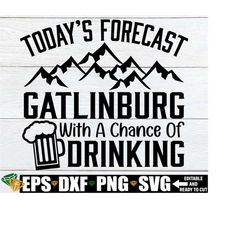 today's forecast gatlinburg with a chance of drinking, family gatlinburg vacation, gatlinburg svg, gatlinburg vacation, cut file, svg, jpg