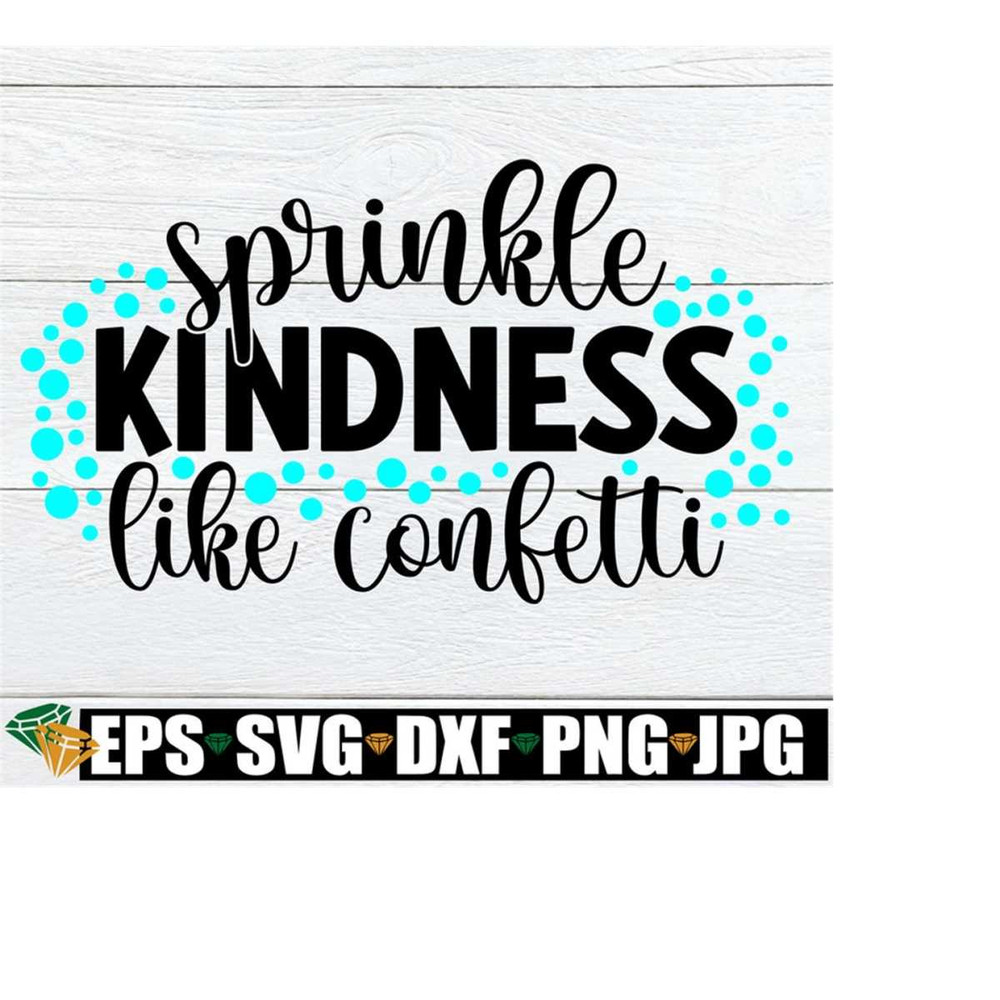2510202319518-sprinkle-kindness-like-confetti-kindness-svg-sprinkle-image-1.jpg