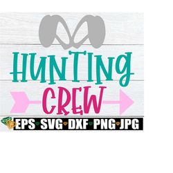 hunting crew, girls easter svg, girls easter egg hunt ,easter egg hunt svg, matching easter, easter svg, kids easter svg, file for cutting