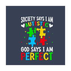society says i am autistic god says i am perfect svg, autism svg, awareness svg, autism awareness svg, god svg, autistic