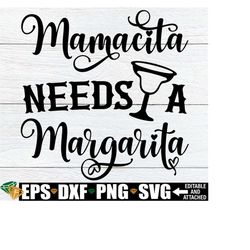 mamacita needs a margarita, cinco de mayo svg, margarita svg, mamacita shirt svg, cinco de mayo shirt svg, mamacita svg, mother's day svg
