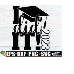 i did it! graduation svg, senior, 2023 graduation, graduation, senior svg, college graduation, high school grad, masters, cut file, svg png