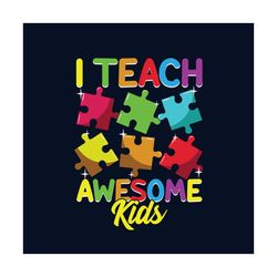 cute i teach awesome kids teacher autism awareness svg, autism svg, autism teacher svg, teaching svg, autism students sv