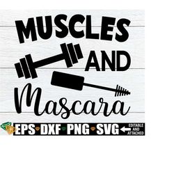 muscles and mascara, funny workout quote svg, womens fitness shirt svg, women's workout shirt svg, muscles and mascara svg, digital download