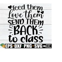 feed them love them send them back to class, funny lunch lady shirt svg, cafeteria worker shirt svg, school cafeteria worker svg
