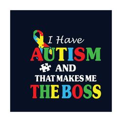 i have autism and that makes me the boss svg, autism svg, autism children svg, boss svg, autism ribbon svg, autism aware