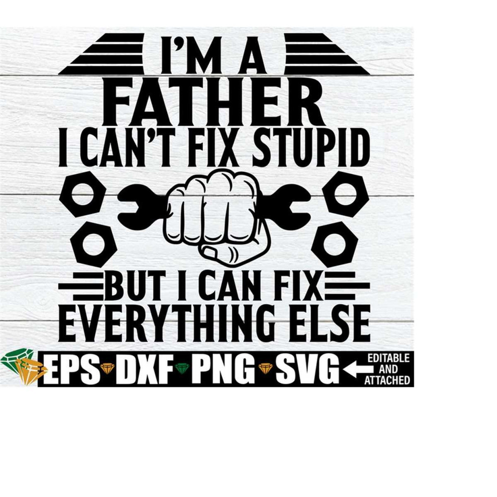 25102023192611-im-a-father-i-cant-fix-stupid-but-i-can-fix-image-1.jpg
