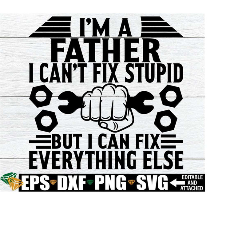 25102023192611-im-a-father-i-cant-fix-stupid-but-i-can-fix-image-1.jpg