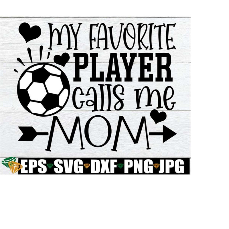 25102023192810-my-favorite-player-calls-me-mom-soccer-svg-soccer-game-image-1.jpg