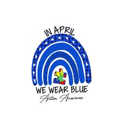 autism in april we wear blue svg, autism svg, april svg, we wear blue svg, autism month svg, autism awareness month svg,