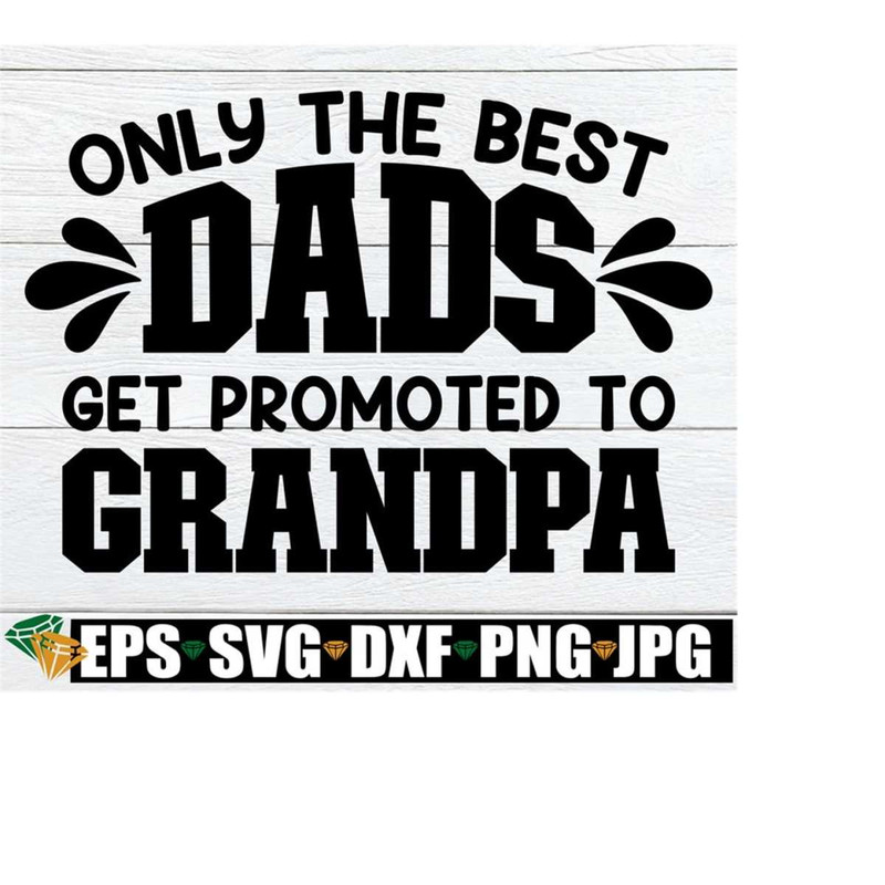 25102023193017-only-the-best-dads-get-promoted-to-grandpa-fathers-day-image-1.jpg
