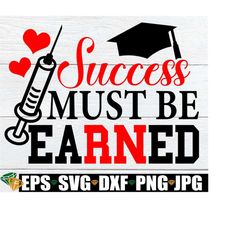 success must be earned, rn degree svg, nursing school graduation, nursing school grad, graduation svg, graduation from nursing school svg