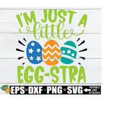 i'm just a little egg-stra, boys easter shirt svg, funny kids easter svg, boys easter svg, egg-stra svg, easter svg, kids easter shirt svg