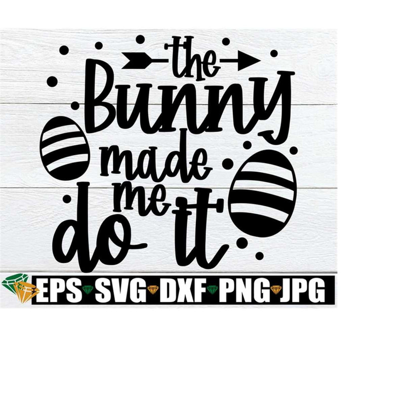 25102023195149-the-bunny-made-me-do-it-easter-svg-funny-easter-svg-kids-image-1.jpg