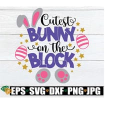 cutest bunny on the block, kids easter shirt svg, easter svg, easter, cutest bunny svg, kids easter svg, cute easter svg, kids easter svg