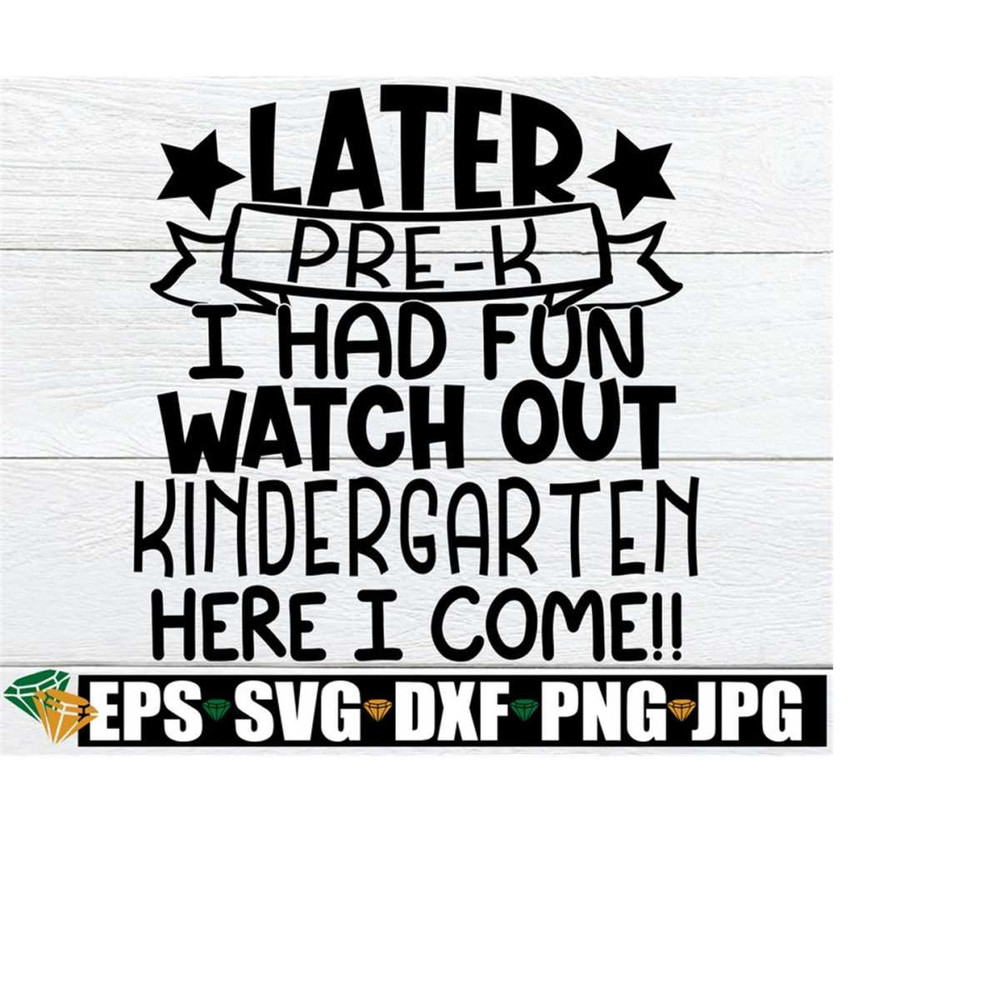 2510202320212-later-pre-k-i-had-fun-watch-out-kindergarten-here-i-come-image-1.jpg