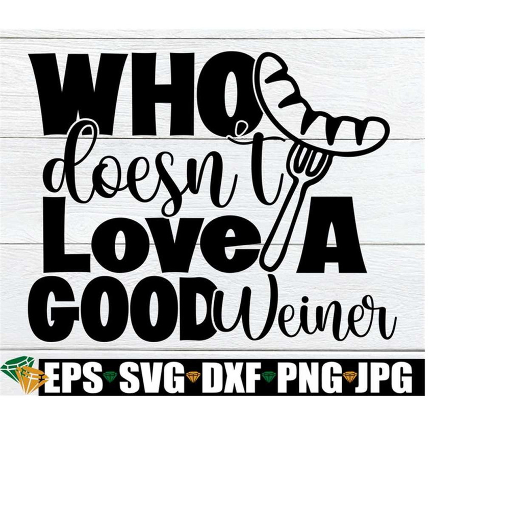 2510202320219-who-doesnt-love-a-good-weiner-fathers-day-svg-4th-image-1.jpg