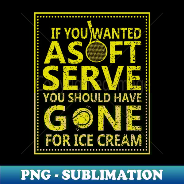 KT-20231025-3150_If You Wanted A Soft Serve Funny Tennis lover Tennis player 6550.jpg