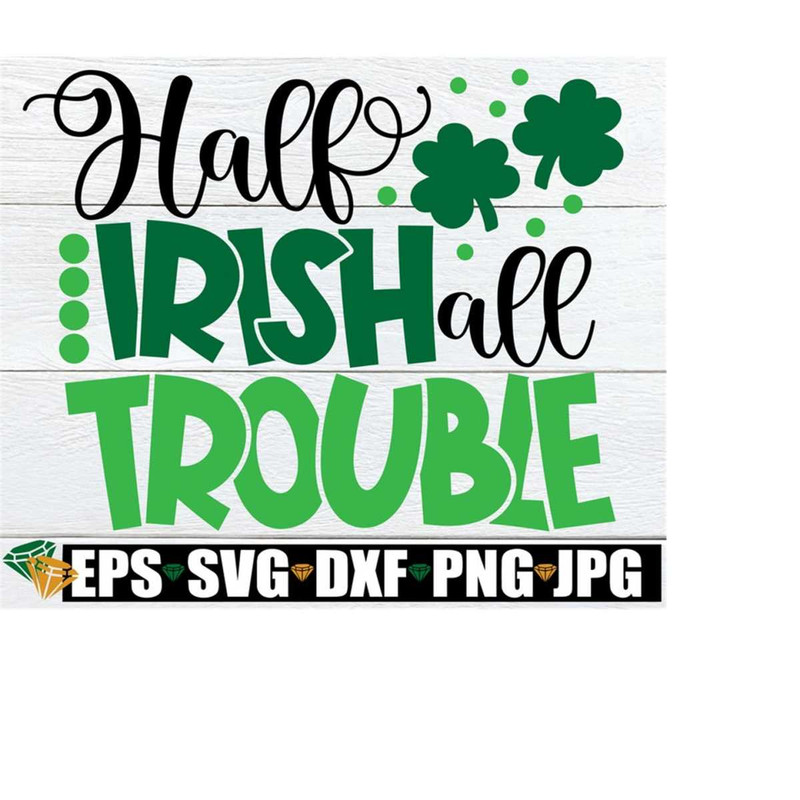 2510202320851-half-irish-all-trouble-funny-kids-st-patricks-day-st-image-1.jpg