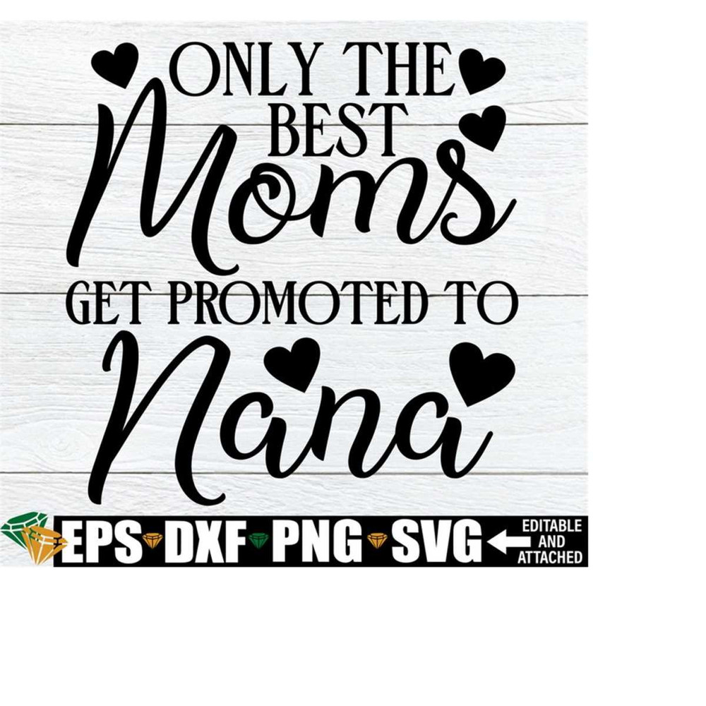 2510202320931-only-the-best-moms-get-promoted-to-nana-nana-svg-image-1.jpg