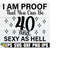 2510202320932-i-am-proof-that-you-can-be-40-and-sexy-as-hell-40th-birthday-image-1.jpg