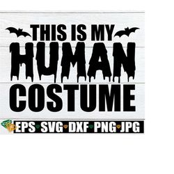 this is my human costume, funny halloween svg, dad halloween costume, halloween costume svg, trick or treat, halloween svg, kids halloween