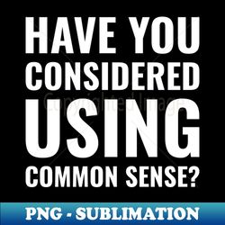 have you considered using common sense - trendy sublimation digital download - unleash your creativity