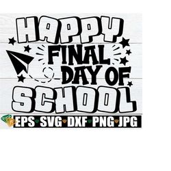 happy final day of school, final day of school,final day of school shirt svg, end of school signature shirt, end of the year autograph shirt