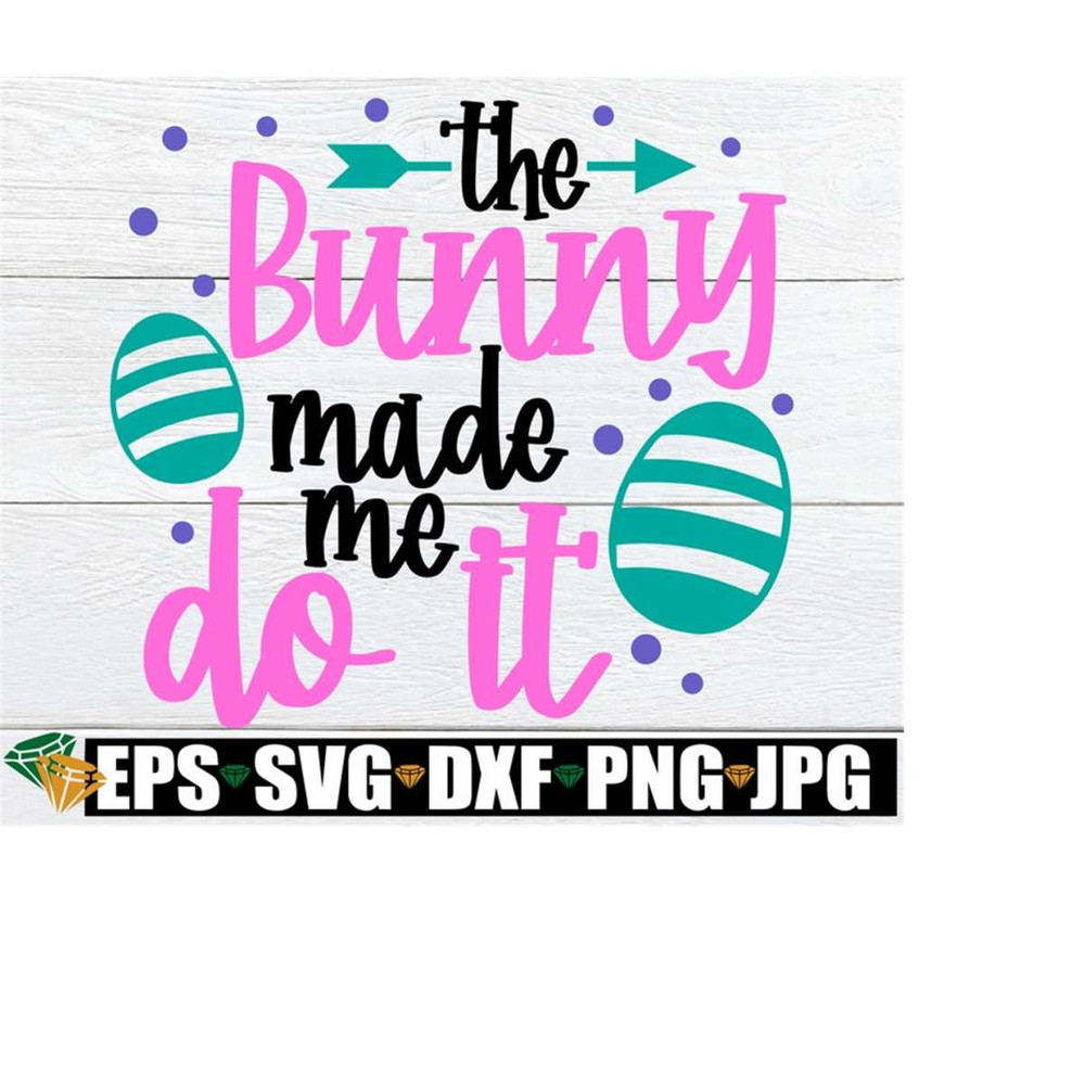 25102023203152-the-bunny-made-me-do-it-easter-svg-funny-easter-svg-kids-image-1.jpg