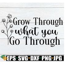 grow through what you go through, inspirational, cute women's shirt svg, inspirational svg, motivational svg, motivational quote, svg