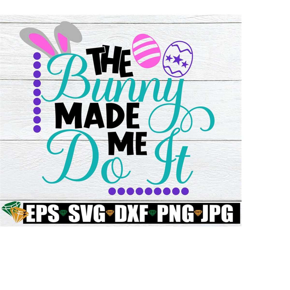 2510202320378-the-bunny-made-me-do-it-easter-svg-cute-easter-kids-easter-image-1.jpg