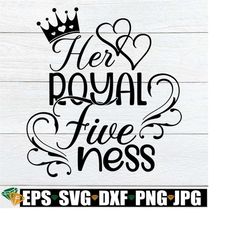 her royal five-ness. 5th birthday.5th birthday svg. royal birthday svg. birthday svg. fifth birthday svg. fifth birthday iron on.