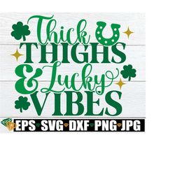 thick thighs and lucky vibes,st. patrick's day svg, st. patrick's day decor, sexy st. patrick's day,cute st. patrick's day,st. patrick quote