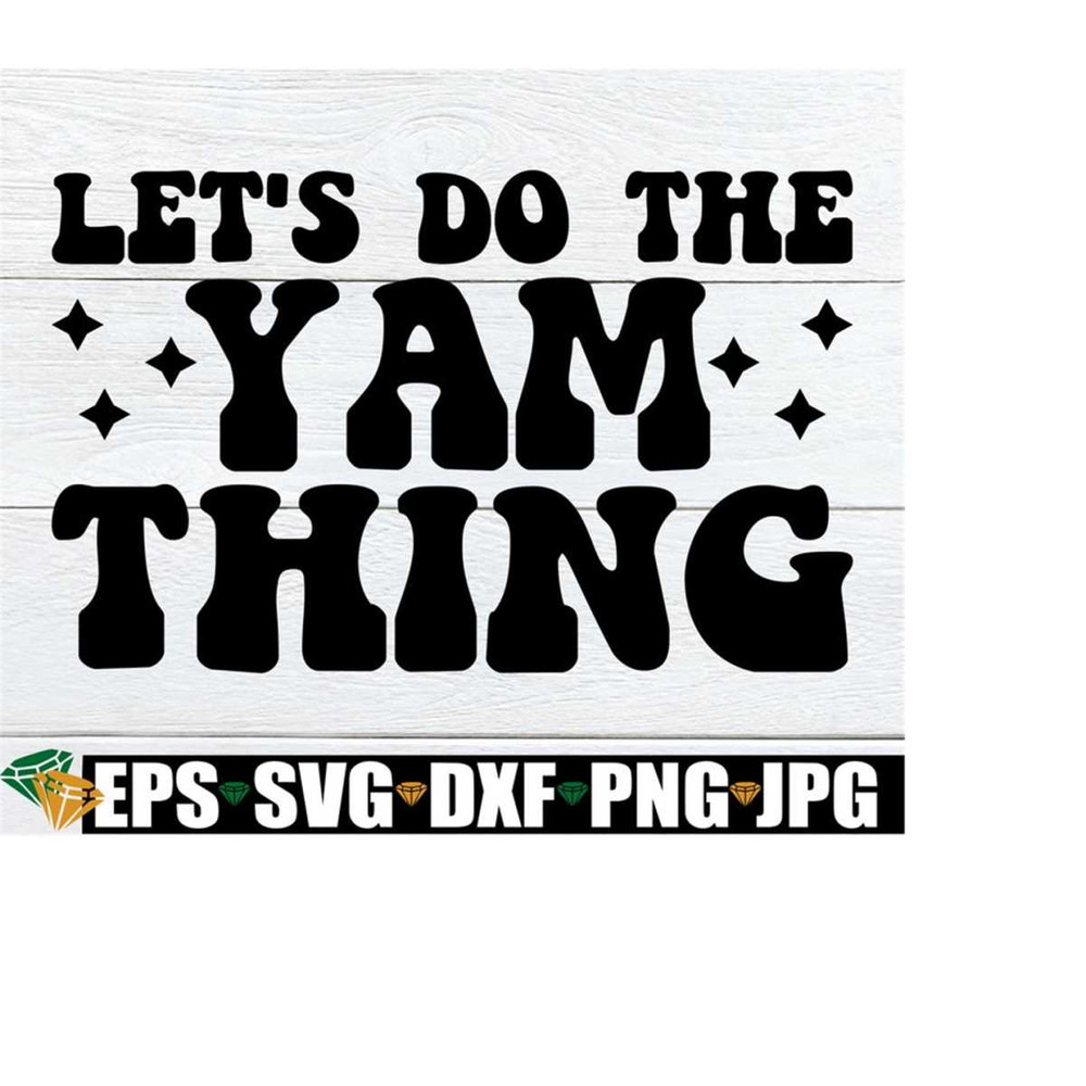 25102023204126-lets-do-the-yam-thing-funny-thanksgiving-shirt-svg-image-1.jpg