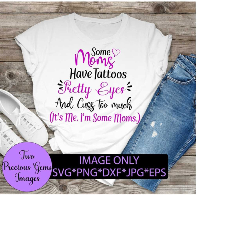 25102023204633-some-moms-have-tattoos-pretty-eyes-and-cuss-too-much-its-me-image-1.jpg