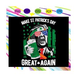 make st patrick's day great again, st patrick's day svg, st patrick's day gift, st patrick's day shirt, patricks day gif